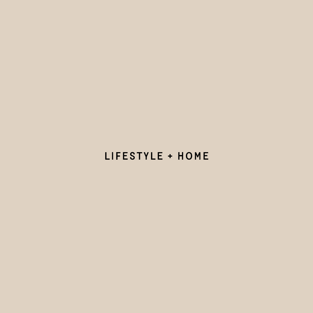 Lifestyle + Home